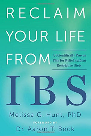 Reclaim Your Life from IBS: A Scientifically Proven Plan for Relief without Restrictive Diets,New