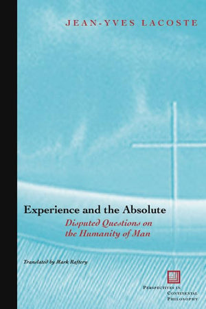 Experience and the Absolute: Disputed Questions on the Humanity of Man (Perspectives in Continental Philosophy),Used