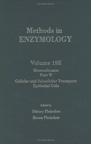 Biomembranes, Part W: Cellular and Subcellular Transport: Epithelial Cells (Volume 192) (Methods in Enzymology, Volume 192),New