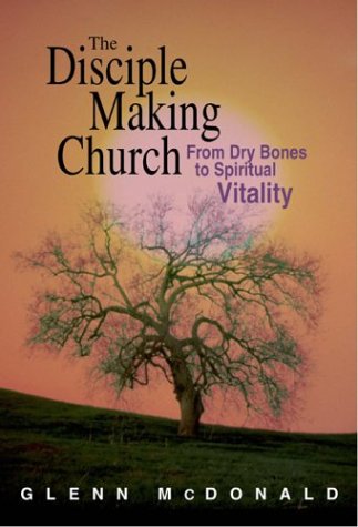 The DiscipleMaking Church: From Dry Bones to Spiritual Vitality,Used