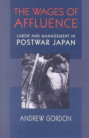 The Wages Of Affluence: Labor And Management In Postwar Japan,New