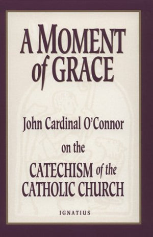 A Moment of Grace: John Cardinal O'Connor on the Catechism of the Catholic Church,Used