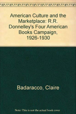 American Culture and the Marketplace : R.R. Donnelley's Four American Books Campaign, 19261930,Used
