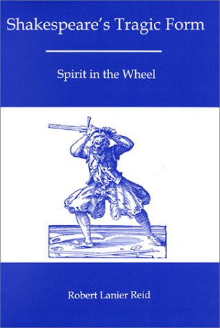 Shakespeare'S Tragic Form: Spirit in the Wheel,Used