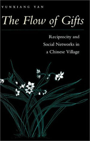 The Flow of Gifts: Reciprocity and Social Networks in a Chinese Village,Used