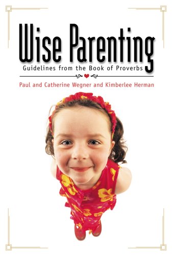 Wise Parenting: Guidelines from the Book of Proverbs,Used