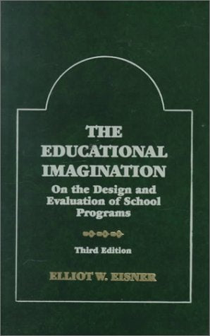 The Educational Imagination: On the Design and Evaluation of School Programs (Third Edition),New