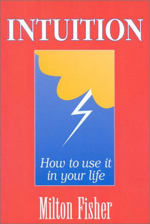 Intuition: How To Use it In Your Life,New