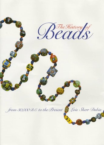 The History of Beads: From 30,000 B.C. to the Present,New