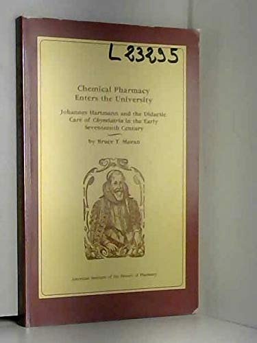 Chemical Pharmacy Enters the University: Johannes Hartmann and the Didactic Care of Chymiatria in the Early Seventeenth Century ,New
