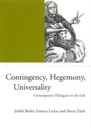 Contingency, Hegemony, Universality: Contemporary Dialogues On The Left