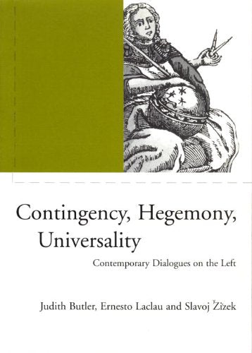 Contingency, Hegemony, Universality: Contemporary Dialogues On The Left