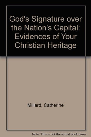 God's Signature over the Nation's Capital: Evidences of Your Christian Heritage,New