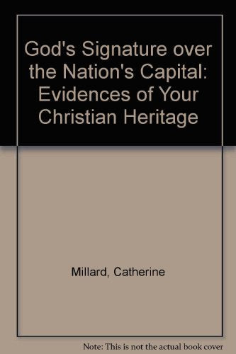 God's Signature over the Nation's Capital: Evidences of Your Christian Heritage,New