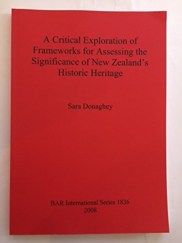 Critical Exploration of Frameworks for Assessing the Significance of New Zealand's Historic Heritage (BAR International),Used