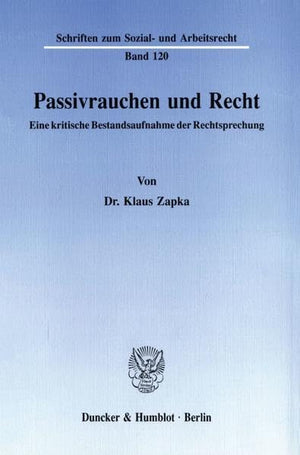 Passivrauchen Und Recht: Eine Kritische Bestandsaufnahme Der Rechtsprechung (Schriften Zum Sozial Und Arbeitsrecht,) (German Ed,Used