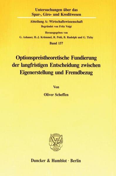 Optionspreistheoretische Fundierung Der Langfristigen Entscheidung Zwischen Eigenerstellung Und Fremdbezug (Untersuchungen Uber ,Used