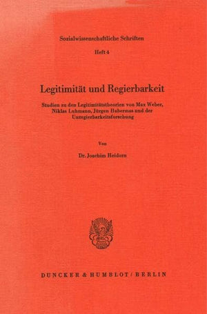 Legitimitat Und Regierbarkeit: Studien Zu Den Legitimitatstheorien Von M. Weber, N. Luhmann, J. Habermas Und Der Unregierbarkeit,New