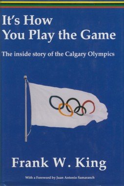 It'S How You Play The Game: The Inside Story Of The Calgary Olympics,Used