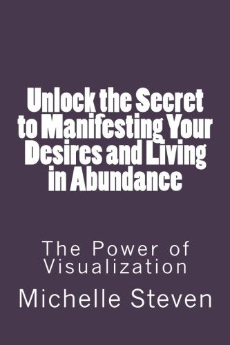 Unlock The Secret To Manifesting Your Desires And Living In Abundance: The Power Of Visualization,Used