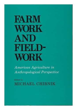 Farm Work and Fieldwork: American Agriculture in Anthropological Perspective (Anthropology of Contemporary Issues),Used