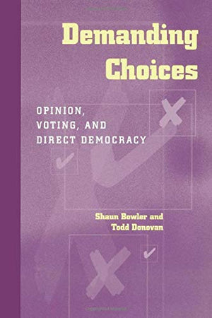 Demanding Choices: Opinion, Voting, And Direct Democracy