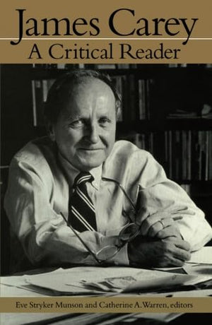 James Carey: A Critical Reader (Getting Your Act Together),New