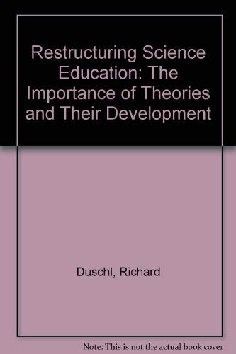 Restructuring Science Education: The Importance of Theories and Their Development,New