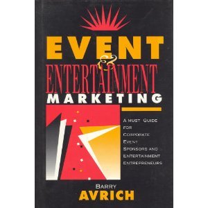Event and Entertainment Marketing: A Must Guide for Corporate Event Sponsors and Entertainment Entrepreneurs,New