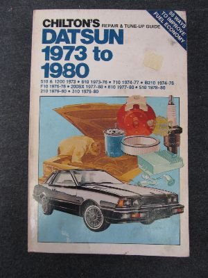 Chilton's Repair and TuneUp Guide, Datsun, 1973 to 1980: 510 And 1200 1973, 610 197376, 710 197477, B210 197478, F10 197678,Used
