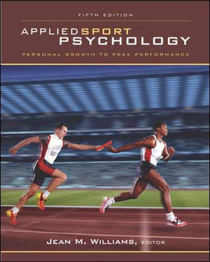 Applied Sport Psychology: Personal Growth to Peak Performance,New