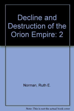 The Decline and Destruction of the Orion Empire, Vol. 1