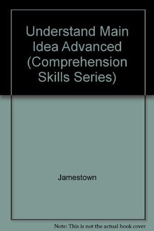 Understanding The Main Idea: Advanced Level (Comprehension Skills Series),Used