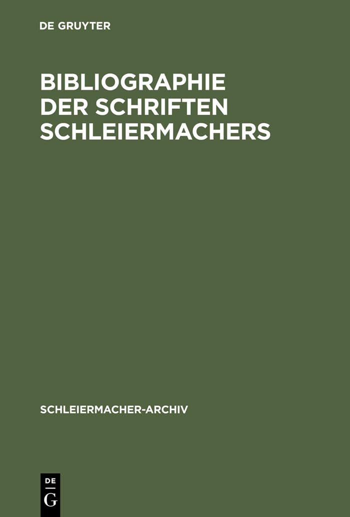 Bibliographie Der Schriften Schleiermachers: Nebst Einer Zusammenstellung Und Datierung Seiner Gedruckten Predigten (Schleiermac