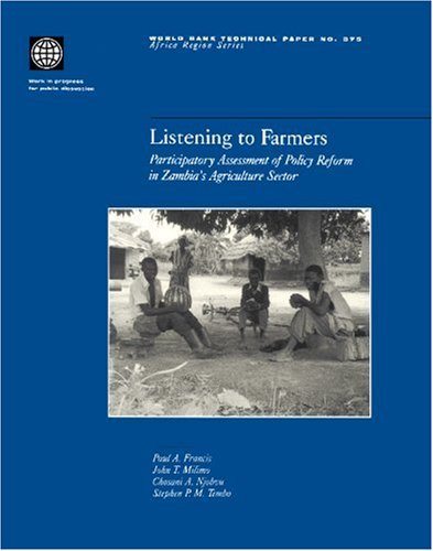 Listening To Farmers: Participatory Assessment Of Policy Reform In Zambia'S Agriculture Sector (World Bank Technical Papers),New