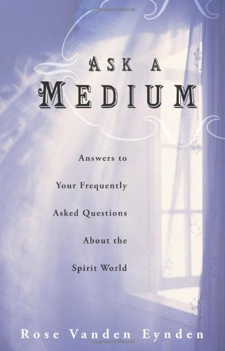 Ask a Medium: Answers to Your Frequently Asked Questions About the Spirit World,Used