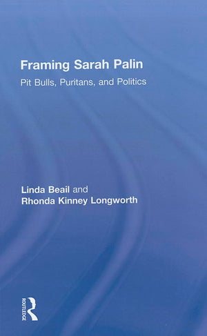 Framing Sarah Palin: Pit Bulls, Puritans, and Politics,Used
