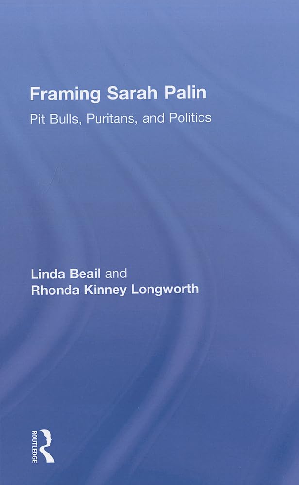 Framing Sarah Palin: Pit Bulls, Puritans, and Politics,Used