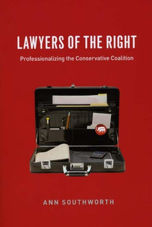 Lawyers of the Right: Professionalizing the Conservative Coalition (Chicago Series in Law and Society),Used