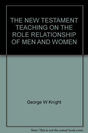The New Testament Teaching on the Role Relationship of Men and Women,Used