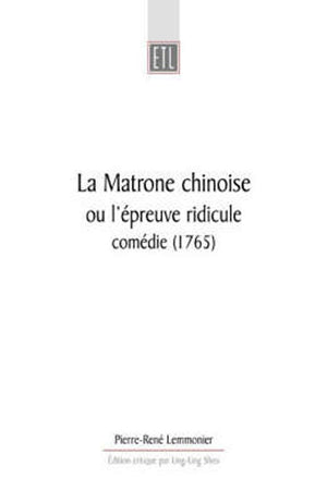 La Matrone Chinoise: Ou Lpreuve Ridicule, Comdie (1765) (Exeter Textes Litteraires),New