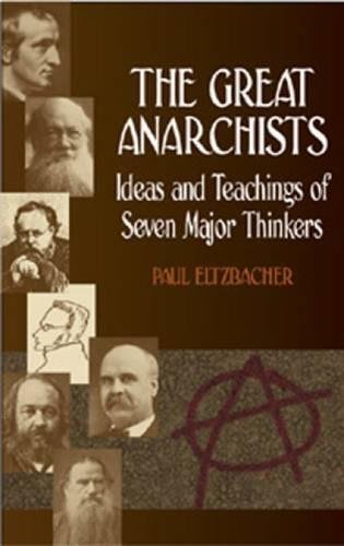 The Great Anarchists: Ideas and Teachings of Seven Major Thinkers,Used