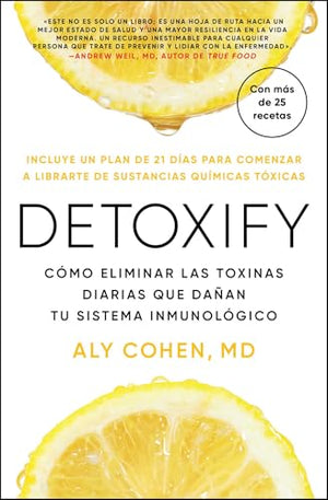 Detoxify, SpanishLanguage Edition Of Detoxify: Cmo Eliminar Las Toxinas Diarias Que Daan Tu Sistema Inmunolgico (Spanish Editio