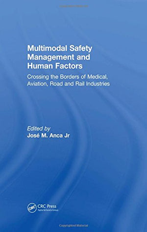 Multimodal Safety Management And Human Factors: Crossing The Borders Of Medical, Aviation, Road And Rail Industries,Used