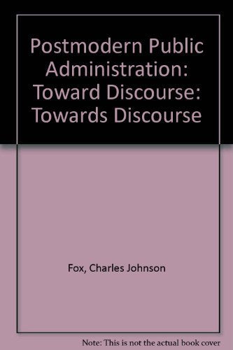 Postmodern Public Administration: Toward Discourse,Used