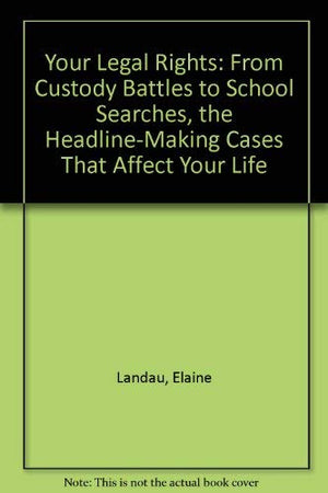 Your Legal Rights: From Custody Battles to School Searches, the HeadlineMarking Cases That Affect Your Life,Used