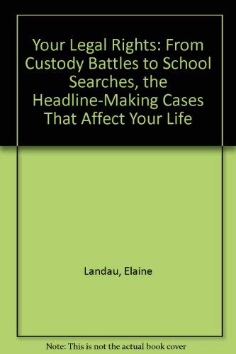 Your Legal Rights: From Custody Battles to School Searches, the HeadlineMarking Cases That Affect Your Life,Used