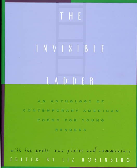 The Invisible Ladder: An Anthology of Contemporary American Poems for Young Readers,New