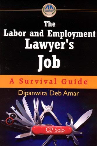 The Labor and Employment Lawyer's Job: A Survival Guide / By Dipanwita Deb Amar,Used