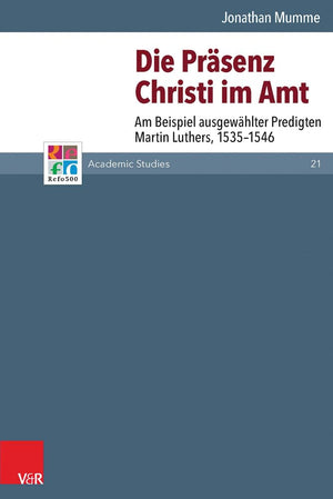 Die Prsenz Christi im Amt: Am Beispiel ausgewhlter Predigten Martin Luthers, 15351546 (Refo500 Academic Studies (R5AS)) (German,Used